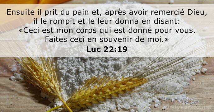 Ensuite il prit du pain et, après avoir remercié Dieu, il le… Luc 22:19