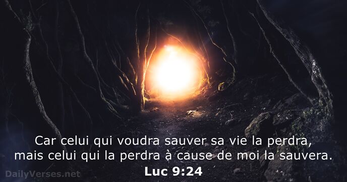 Car celui qui voudra sauver sa vie la perdra, mais celui qui… Luc 9:24