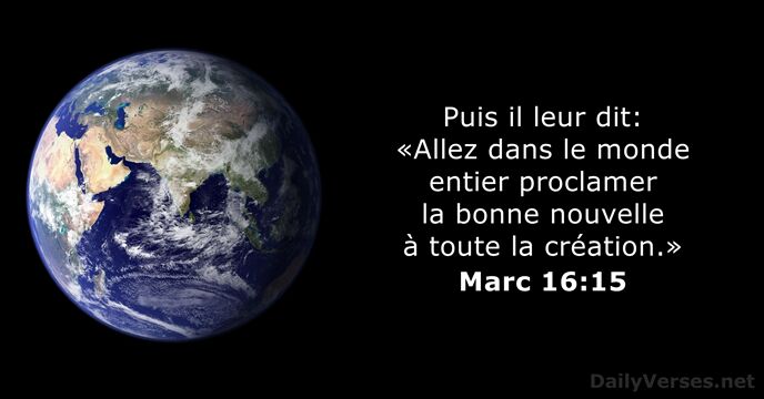 Puis il leur dit: «Allez dans le monde entier proclamer la bonne… Marc 16:15