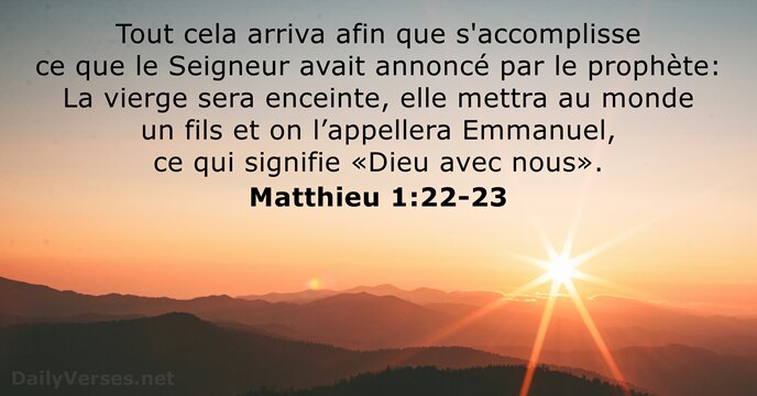 Tout cela arriva afin que s'accomplisse ce que le Seigneur avait annoncé… Matthieu 1:22-23