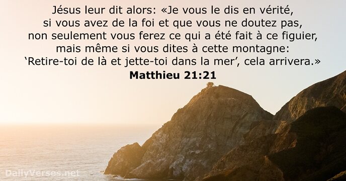 Jésus leur dit alors: «Je vous le dis en vérité, si vous… Matthieu 21:21