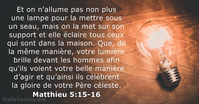 Et on n'allume pas non plus une lampe pour la mettre sous… Matthieu 5:15-16