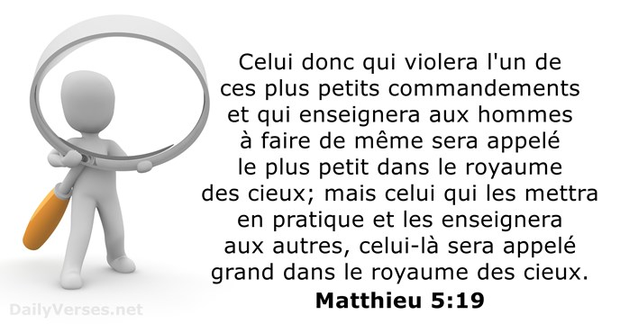 Celui donc qui violera l'un de ces plus petits commandements et qui… Matthieu 5:19