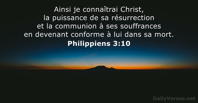 Ainsi je connaîtrai Christ, la puissance de sa résurrection et la communion… Philippiens 3:10