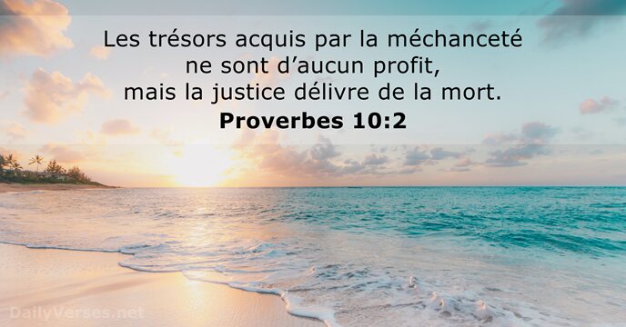 Les trésors acquis par la méchanceté ne sont d’aucun profit, mais la… Proverbes 10:2