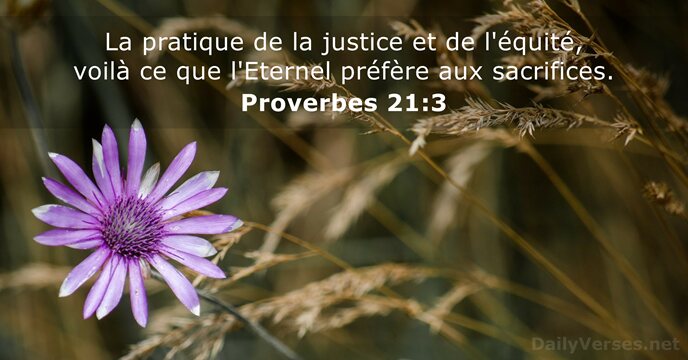 La pratique de la justice et de l'équité, voilà ce que l'Eternel… Proverbes 21:3