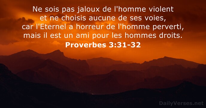 Ne sois pas jaloux de l'homme violent et ne choisis aucune de… Proverbes 3:31-32