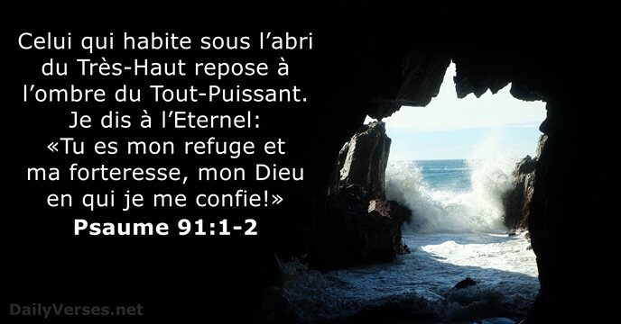 Celui qui habite sous l’abri du Très-Haut repose à l’ombre du Tout-Puissant… Psaume 91:1-2