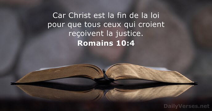 Car Christ est la fin de la loi pour que tous ceux… Romains 10:4