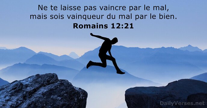 Ne te laisse pas vaincre par le mal, mais sois vainqueur du… Romains 12:21