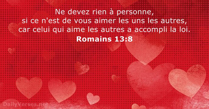 Ne devez rien à personne, si ce n'est de vous aimer les… Romains 13:8