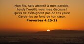 Proverbes 4:20-21