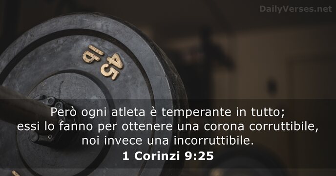 Però ogni atleta è temperante in tutto; essi lo fanno per ottenere… 1 Corinzi 9:25