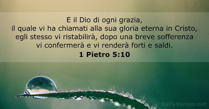 E il Dio di ogni grazia, il quale vi ha chiamati alla… 1 Pietro 5:10