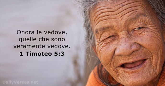 Onora le vedove, quelle che sono veramente vedove. 1 Timoteo 5:3