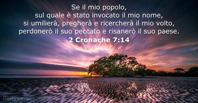 Se il mio popolo, sul quale è stato invocato il mio nome… 2 Cronache 7:14