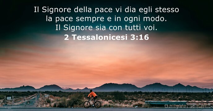 Il Signore della pace vi dia egli stesso la pace sempre e… 2 Tessalonicesi 3:16