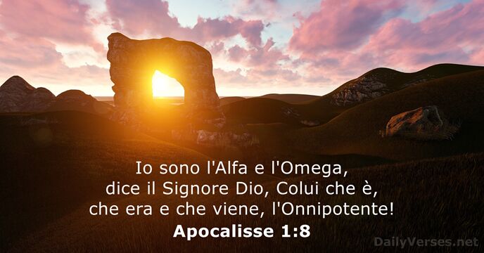 Io sono l'Alfa e l'Omega, dice il Signore Dio, Colui che è… Apocalisse 1:8