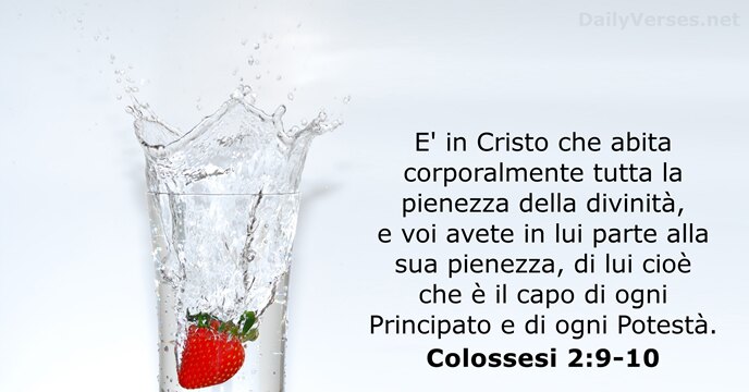 E' in Cristo che abita corporalmente tutta la pienezza della divinità, e… Colossesi 2:9-10