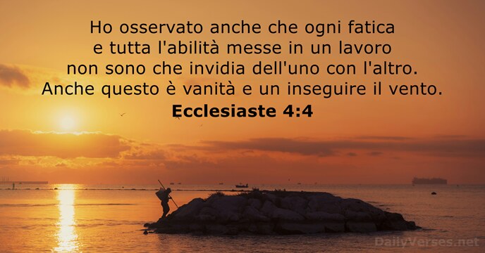 Ho osservato anche che ogni fatica e tutta l'abilità messe in un… Ecclesiaste 4:4