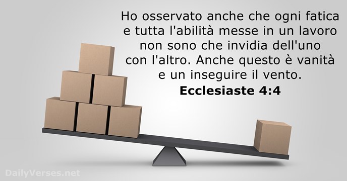 Ho osservato anche che ogni fatica e tutta l'abilità messe in un… Ecclesiaste 4:4