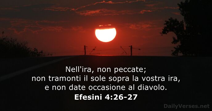 Nell'ira, non peccate; non tramonti il sole sopra la vostra ira, e… Efesini 4:26-27