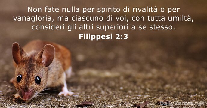 Non fate nulla per spirito di rivalità o per vanagloria, ma ciascuno… Filippesi 2:3