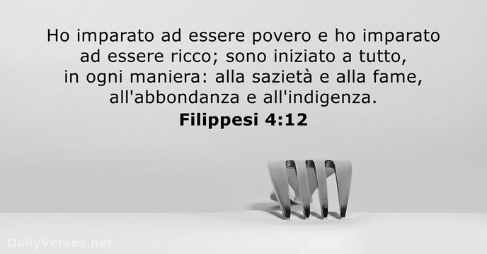 Ho imparato ad essere povero e ho imparato ad essere ricco; sono… Filippesi 4:12