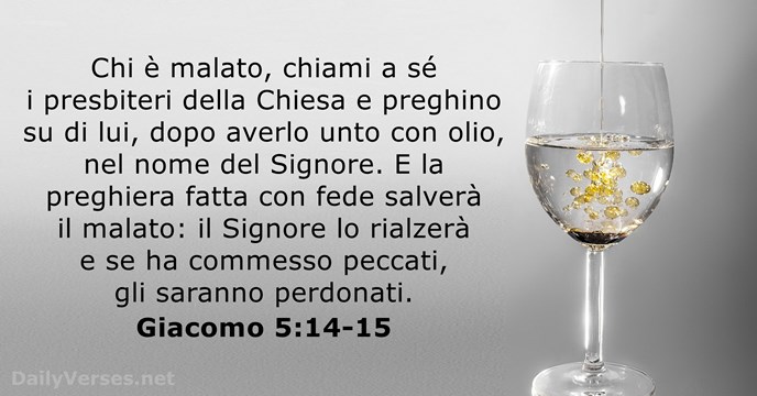 Chi è malato, chiami a sé i presbiteri della Chiesa e preghino… Giacomo 5:14-15