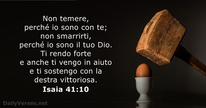 Non temere, perché io sono con te; non smarrirti, perché io sono… Isaia 41:10