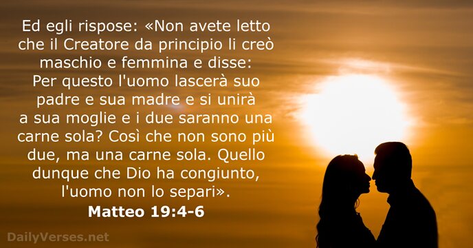 Ed egli rispose: «Non avete letto che il Creatore da principio li… Matteo 19:4-6