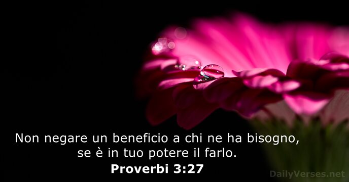 Non negare un beneficio a chi ne ha bisogno, se è in… Proverbi 3:27