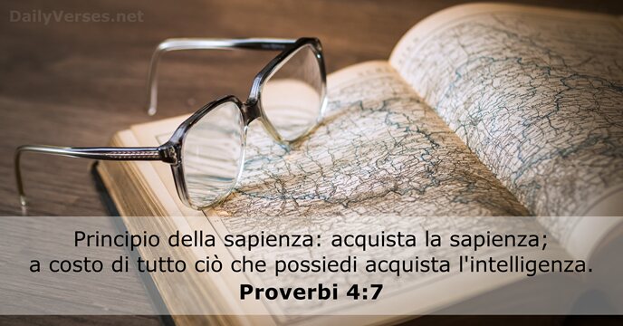 Principio della sapienza: acquista la sapienza; a costo di tutto ciò che… Proverbi 4:7