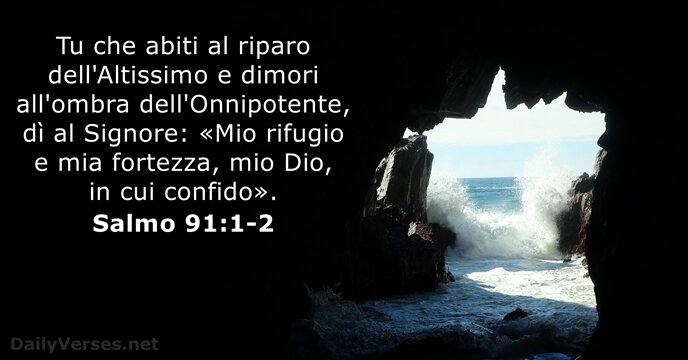 Tu che abiti al riparo dell'Altissimo e dimori all'ombra dell'Onnipotente, dì al… Salmo 91:1-2