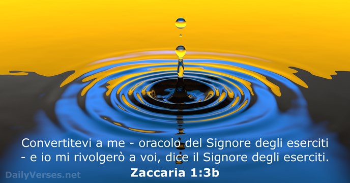 Convertitevi a me - oracolo del Signore degli eserciti - e io… Zaccaria 1:3b