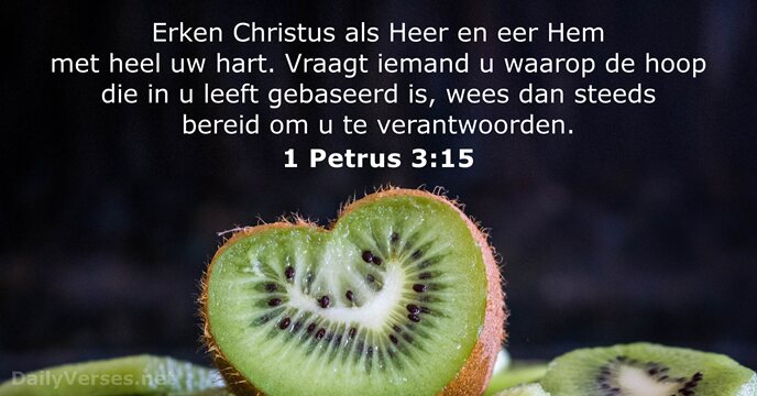 Erken Christus als Heer en eer Hem met heel uw hart. Vraagt… 1 Petrus 3:15