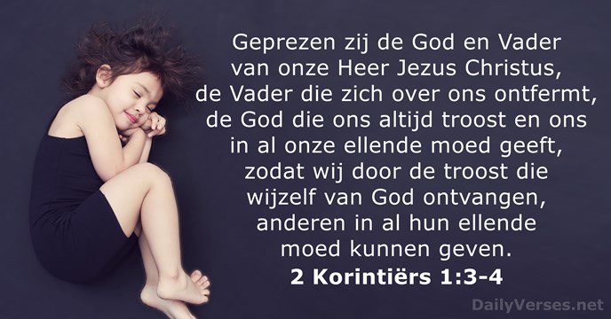 Geprezen zij de God en Vader van onze Heer Jezus Christus, de… 2 Korintiërs 1:3-4