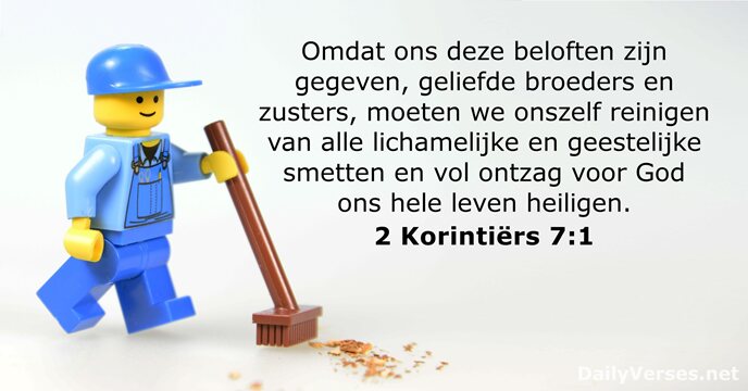 Omdat ons deze beloften zijn gegeven, geliefde broeders en zusters, moeten we… 2 Korintiërs 7:1