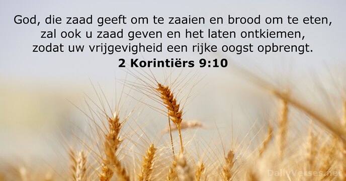 God, die zaad geeft om te zaaien en brood om te eten… 2 Korintiërs 9:10