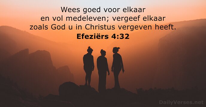 Wees goed voor elkaar en vol medeleven; vergeef elkaar zoals God u… Efeziërs 4:32