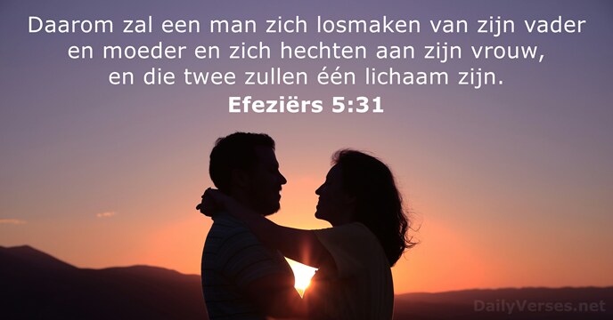 Daarom zal een man zich losmaken van zijn vader en moeder en… Efeziërs 5:31