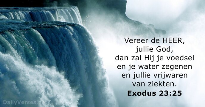 Vereer de HEER, jullie God, dan zal Hij je voedsel en je… Exodus 23:25