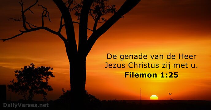 De genade van de Heer Jezus Christus zij met u. Filemon 1:25