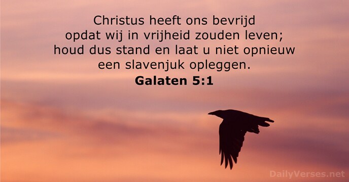 Christus heeft ons bevrijd opdat wij in vrijheid zouden leven; houd dus… Galaten 5:1