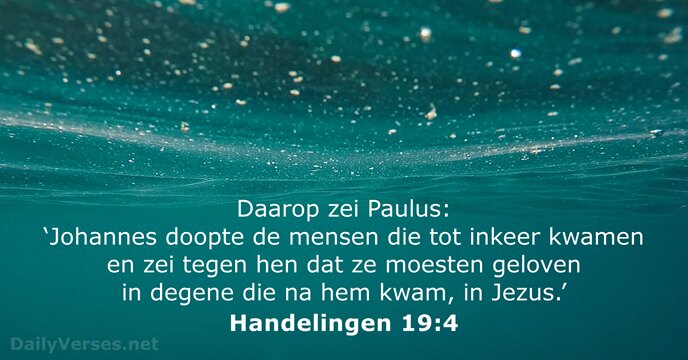 Daarop zei Paulus: ‘Johannes doopte de mensen die tot inkeer kwamen en… Handelingen 19:4