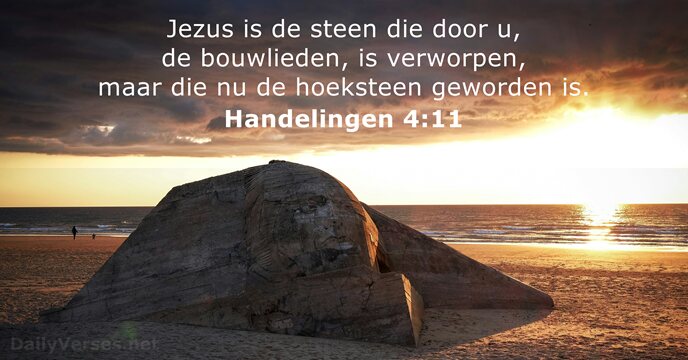 Jezus is de steen die door u, de bouwlieden, is verworpen, maar… Handelingen 4:11
