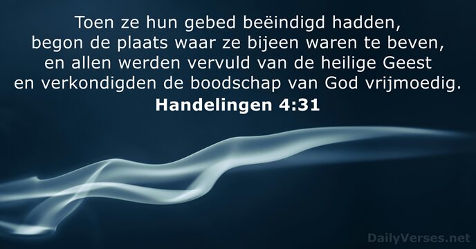 Toen ze hun gebed beëindigd hadden, begon de plaats waar ze bijeen… Handelingen 4:31
