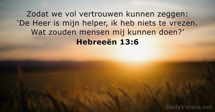 Zodat we vol vertrouwen kunnen zeggen: ‘De Heer is mijn helper, ik… Hebreeën 13:6