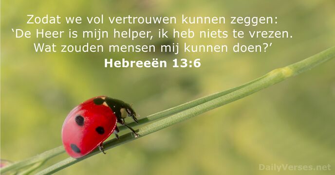 Zodat we vol vertrouwen kunnen zeggen: ‘De Heer is mijn helper, ik… Hebreeën 13:6