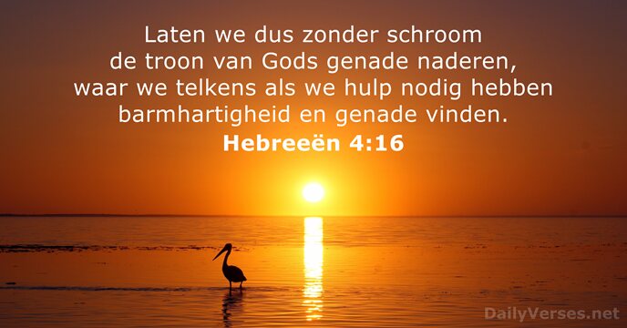 Laten we dus zonder schroom de troon van Gods genade naderen, waar… Hebreeën 4:16